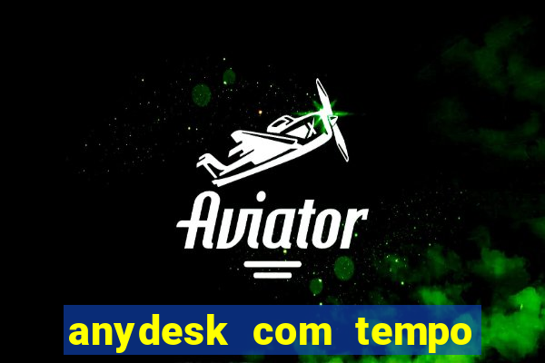 anydesk com tempo de uso